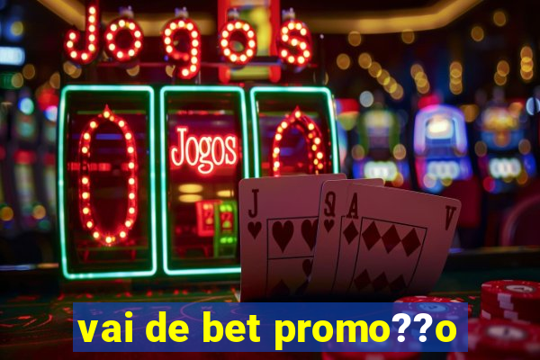 vai de bet promo??o