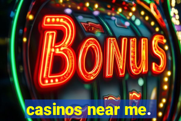 casinos near me.