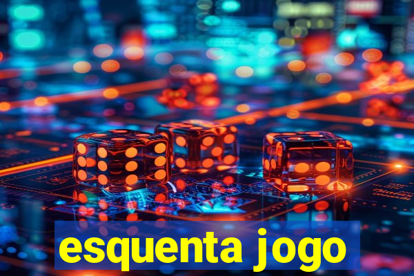 esquenta jogo