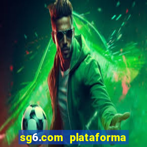 sg6.com plataforma de jogos