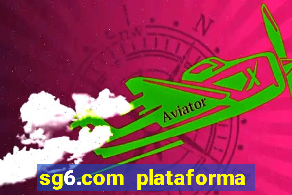 sg6.com plataforma de jogos