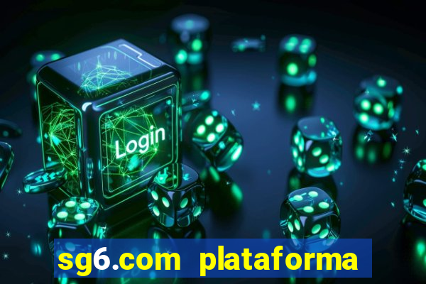 sg6.com plataforma de jogos