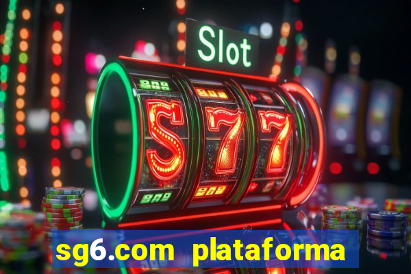 sg6.com plataforma de jogos