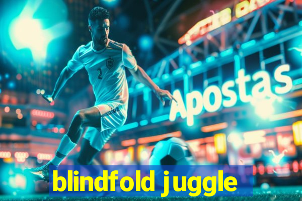 blindfold juggle