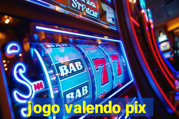 jogo valendo pix