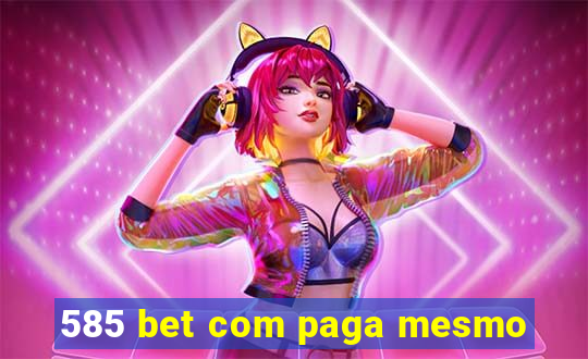 585 bet com paga mesmo