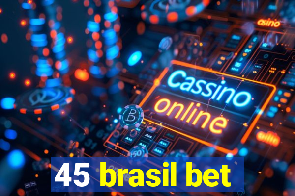 45 brasil bet