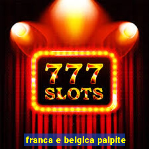 franca e belgica palpite