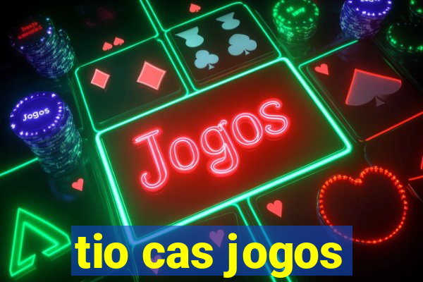 tio cas jogos