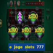 o jogo slots 777 paga mesmo