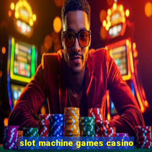 slot machine games casino