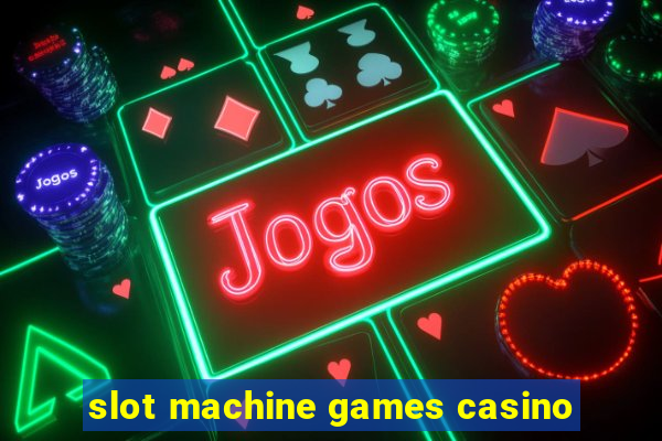 slot machine games casino