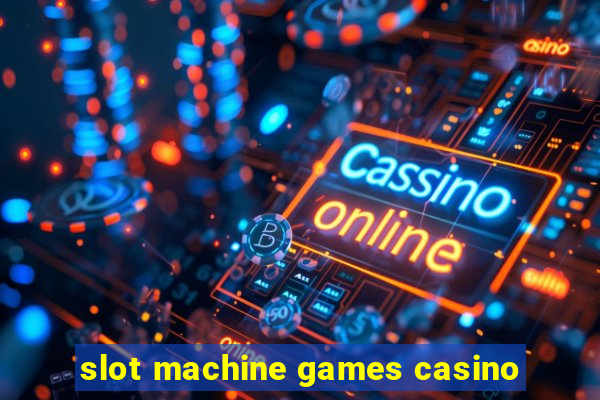 slot machine games casino