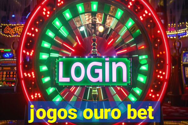 jogos ouro bet