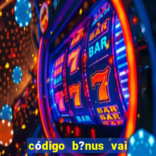 código b?nus vai de bet