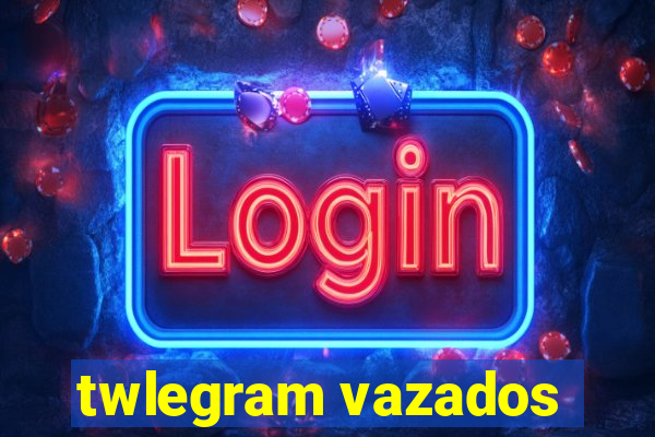 twlegram vazados