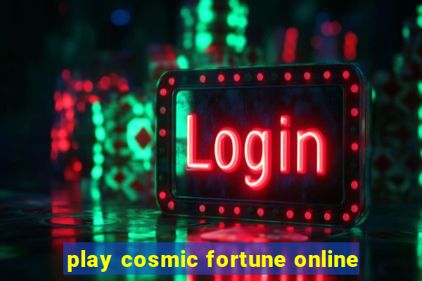 play cosmic fortune online