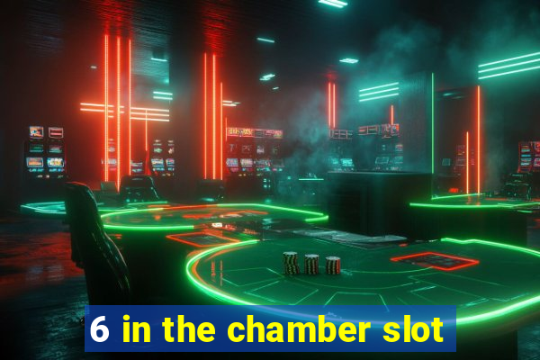 6 in the chamber slot