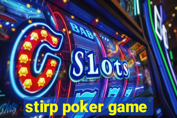 stirp poker game