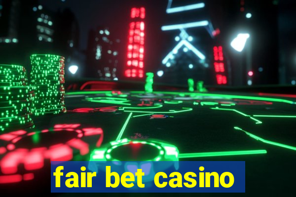 fair bet casino