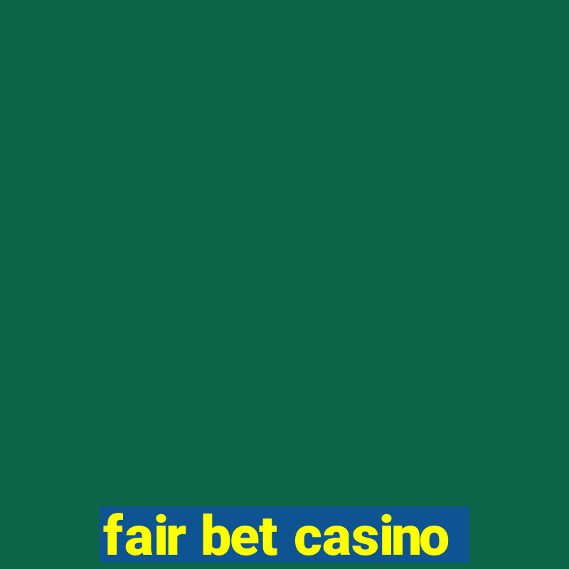 fair bet casino