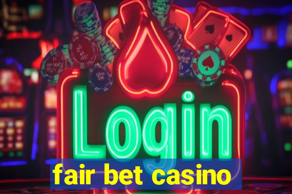 fair bet casino