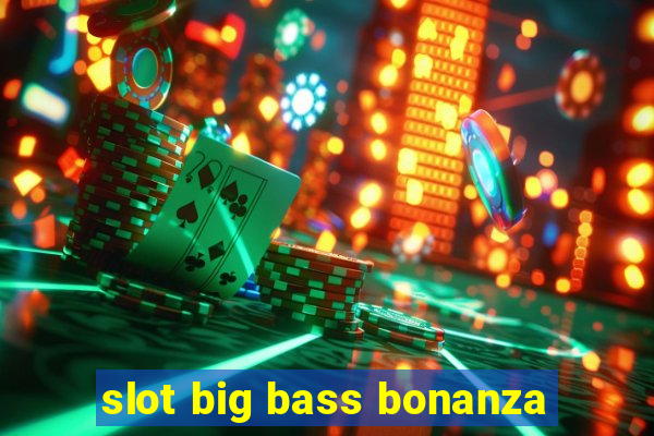 slot big bass bonanza