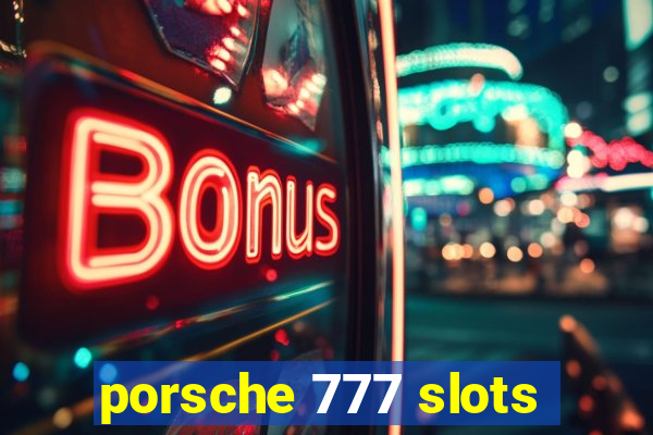 porsche 777 slots