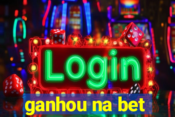 ganhou na bet