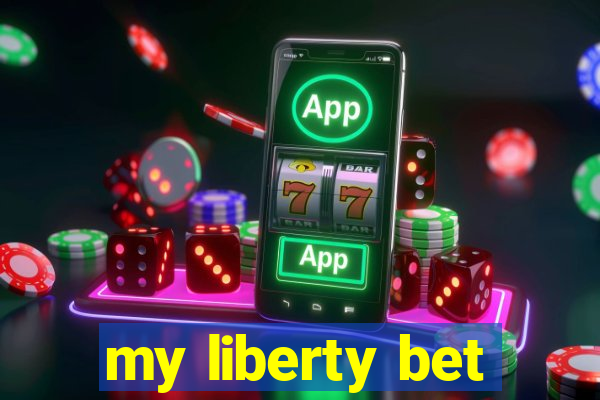 my liberty bet