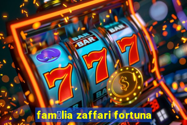 fam铆lia zaffari fortuna