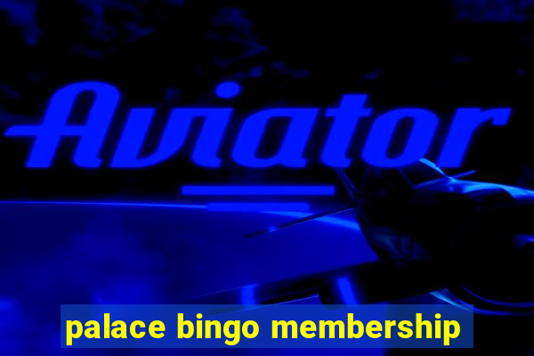 palace bingo membership