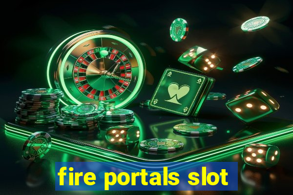 fire portals slot