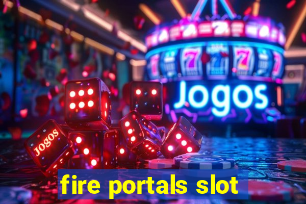 fire portals slot