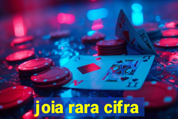 joia rara cifra