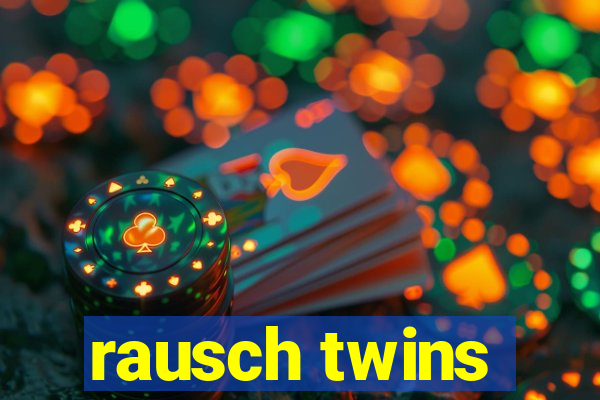 rausch twins