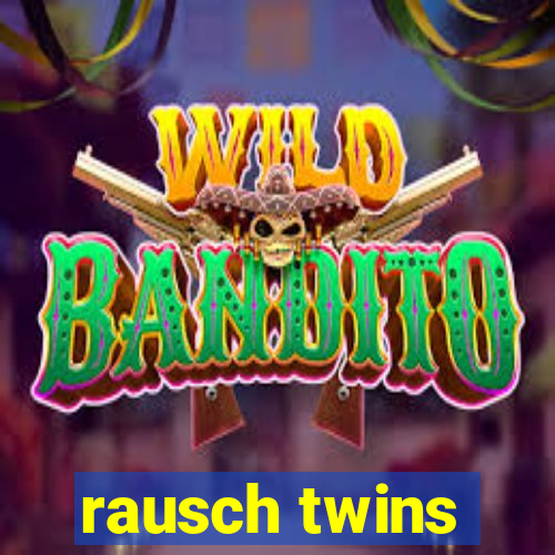 rausch twins