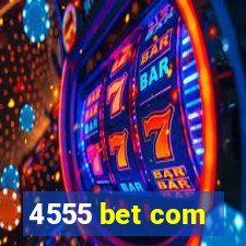 4555 bet com