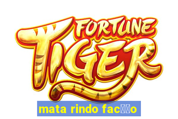 mata rindo fac莽茫o