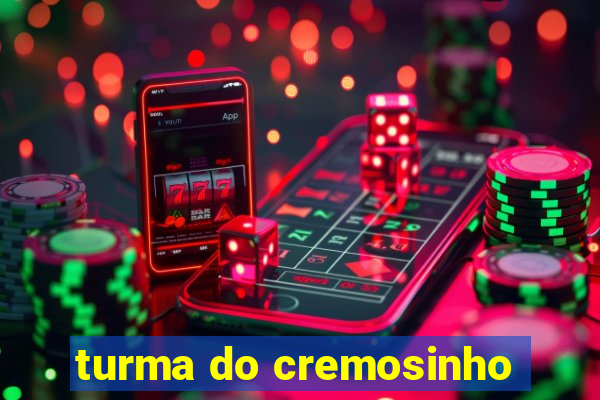 turma do cremosinho