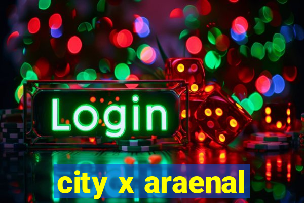 city x araenal