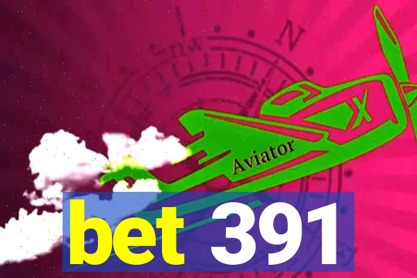 bet 391