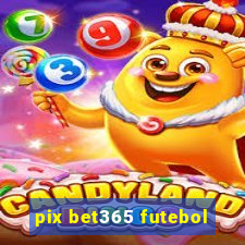 pix bet365 futebol