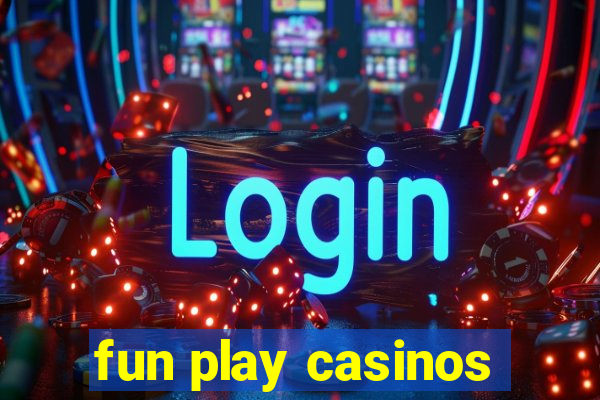 fun play casinos