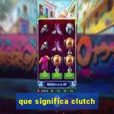 que significa clutch