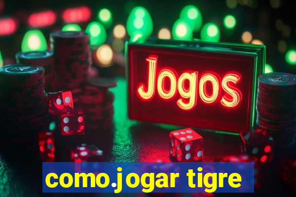 como.jogar tigre