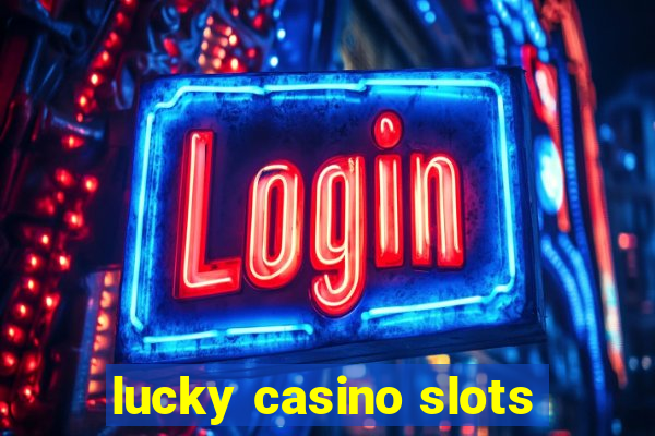 lucky casino slots