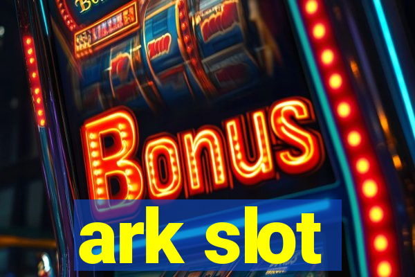 ark slot