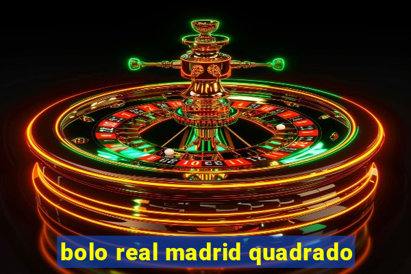 bolo real madrid quadrado