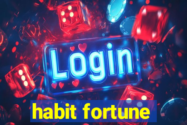 habit fortune